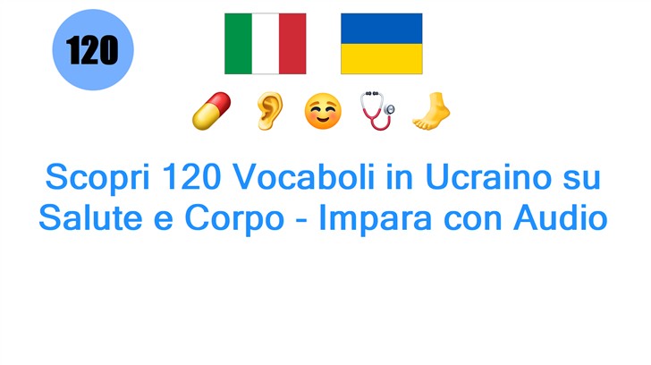 Scopri 120 Vocaboli in Ucraino su Salute e Corpo - Impara con Audio